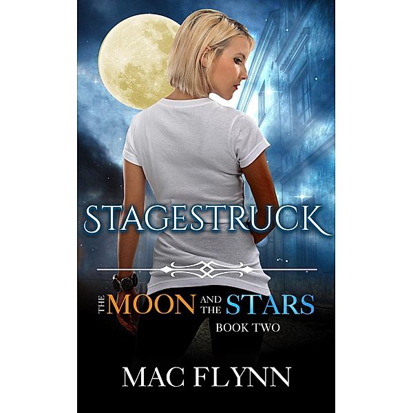 Stagestruck: The Moon and the Stars #2 (Werewolf Shifter Romance) / The Moon and the Stars, Mac Flynn