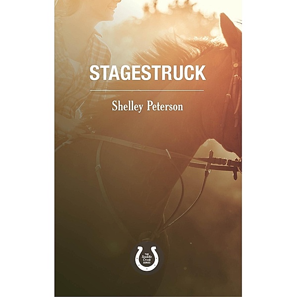 Stagestruck / The Saddle Creek Series Bd.1, Shelley Peterson