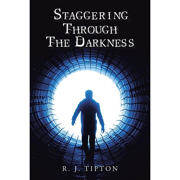 Staggering Through The Darkness, R. J. Tipton