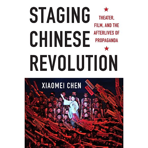 Staging Chinese Revolution, Xiaomei Chen
