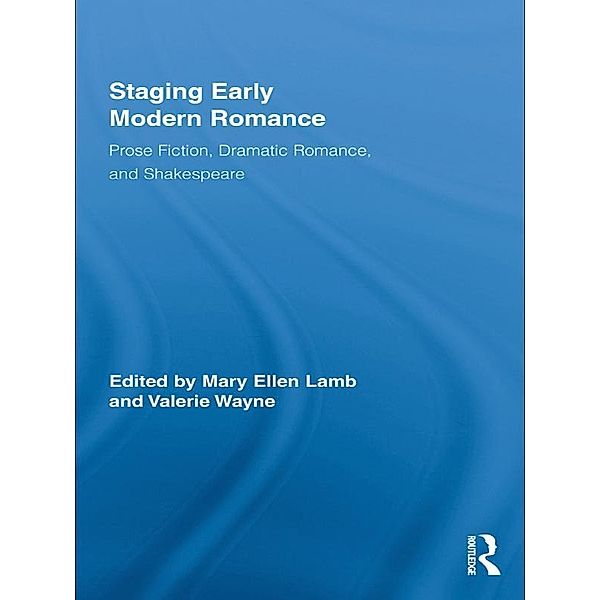 Staging Early Modern Romance / Routledge Studies in Renaissance Literature and Culture
