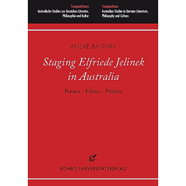 Staging Elfriede Jelinek in Australia: Poetics - Ethics - Politics, m. 2 DVDs, André Bastian