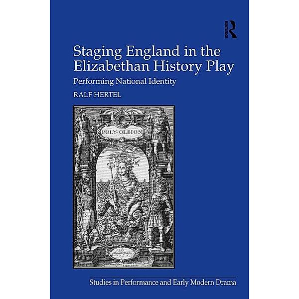 Staging England in the Elizabethan History Play, Ralf Hertel
