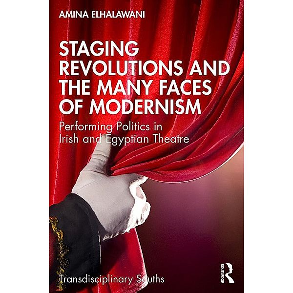 Staging Revolutions and the Many Faces of Modernism, Amina Elhalawani