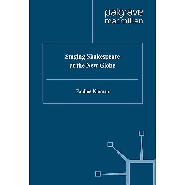 Staging Shakespeare at the New Globe / Early Modern Literature in History, P. Kiernan