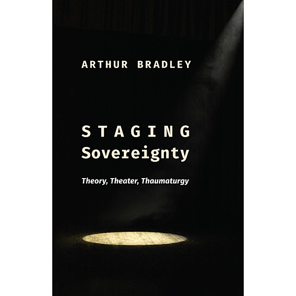 Staging Sovereignty / Insurrections: Critical Studies in Religion, Politics, and Culture, Arthur Bradley