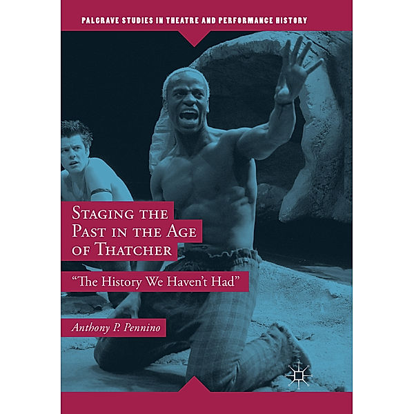 Staging the Past in the Age of Thatcher, Anthony P. Pennino