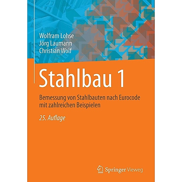 Stahlbau 1 / Springer Vieweg, Wolfram Lohse, Jörg Laumann, Christian Wolf