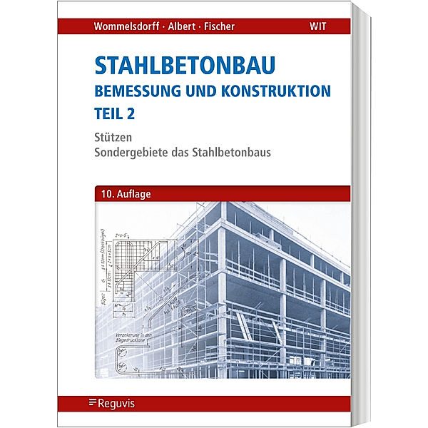 Stahlbetonbau - Bemessung und Konstruktion - Teil 2, Otto Wommelsdorff, Andrej Albert, Jürgen Fischer