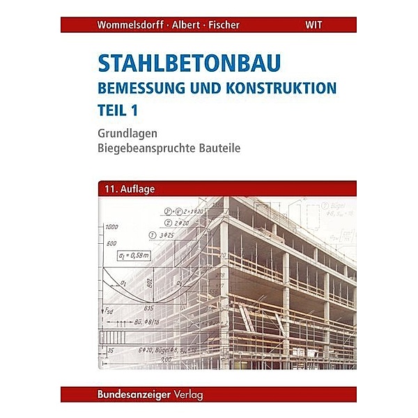 Stahlbetonbau - Bemessung und Konstruktion.Tl.1, Otto Wommelsdorff, Andrej Albert, Jürgen Fischer