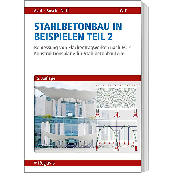 Stahlbetonbau in Beispielen - Teil 2, Ralf Avak, Denis Busch, Carina Neff