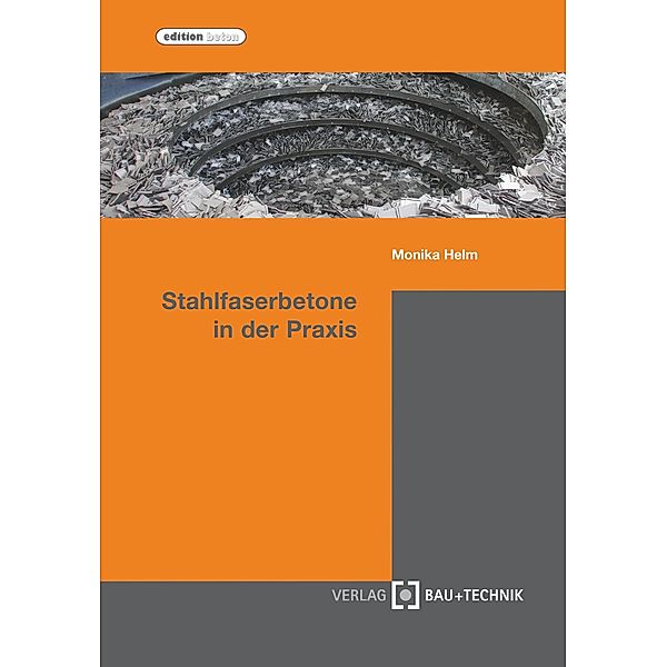Stahlfaserbetone in der Praxis / edition beton, Monika Helm