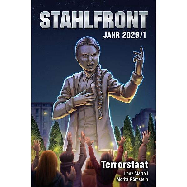Stahlfront 2029 - Band 1: Terrorstaat, Lanz Martell, Moritz Römstein