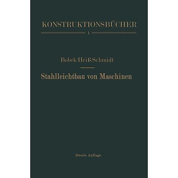Stahlleichtbau von Maschinen / Konstruktionsbücher Bd.1, Karl Bobek, Anton Heiß, Fritz Schmidt