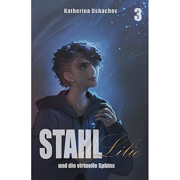 Stahllilie und die virtuelle Sphinx / Stahllilie Bd.3, Katherina Ushachov