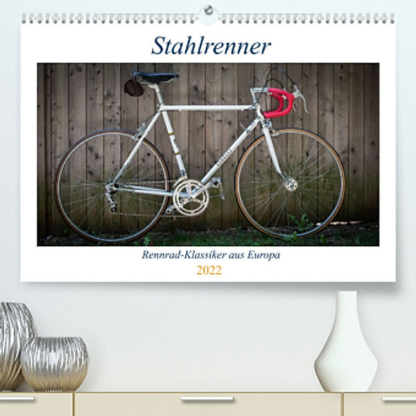 Stahlrenner - Rennrad-Klassiker aus Europa (Premium, hochwertiger DIN A2 Wandkalender 2022, Kunstdruck in Hochglanz), Wolfgang Simlinger