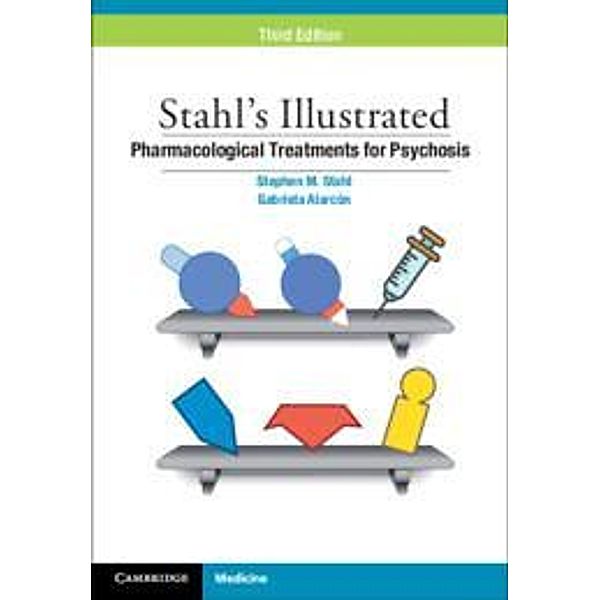 Stahl's Illustrated Pharmacological Treatments for Psychosis, Stephen M Stahl, Gabriela Alarcón