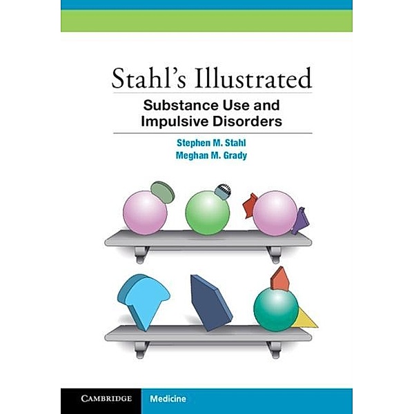 Stahl's Illustrated Substance Use and Impulsive Disorders, Stephen M. Stahl