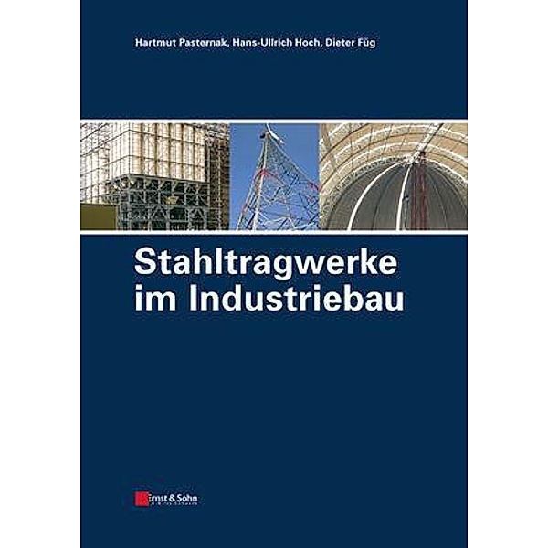 Stahltragwerke im Industriebau, Hartmut Pasternak, Hans-Ullrich Hoch, Dieter Füg