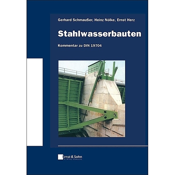 Stahlwasserbauten - Kommentar zu DIN 19704, Gerhard Schmaußer, Heinz Nölke, Ernst Herz