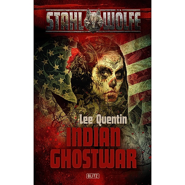 Stahlwölfe 03: Indian Ghostwar / Stahlwölfe Bd.3, Lee C. J. Quentin