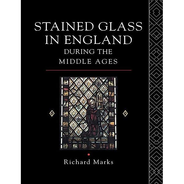 Stained Glass in England During the Middle Ages, Richard Marks