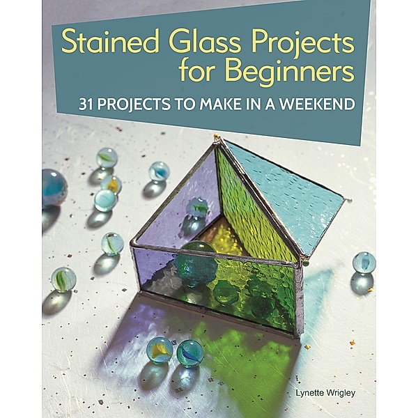 Stained Glass Projects for Beginners, LYNETTE WRIGLEY