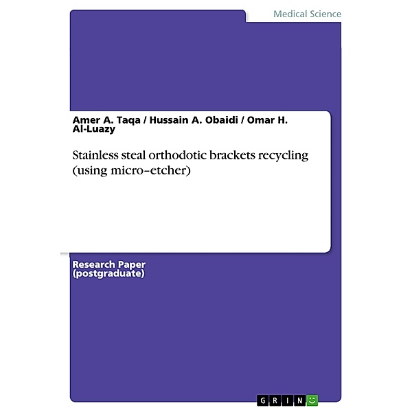 Stainless steal orthodotic brackets recycling (using micro-etcher), Amer A. Taqa, Hussain A. Obaidi, Omar H. Al-Luazy