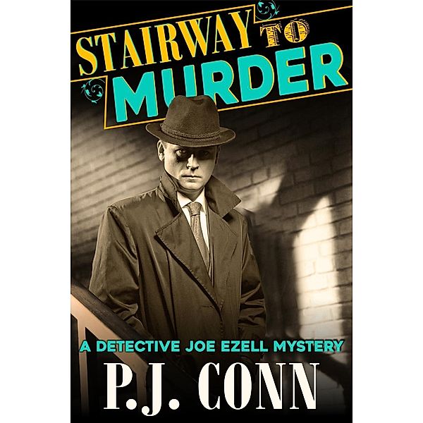 Stairway to Murder (A Detective Joe Ezell Mystery, Book 2), P. J. Conn