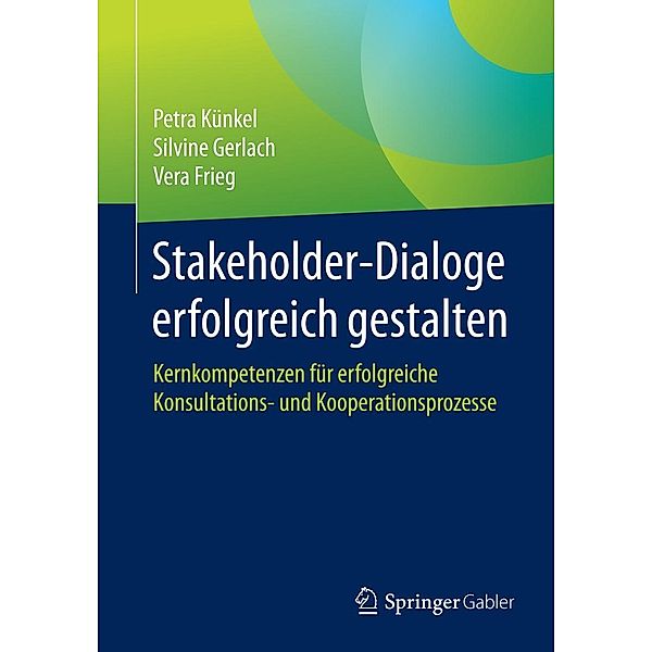 Stakeholder-Dialoge erfolgreich gestalten, Petra Künkel, Silvine Gerlach, Vera Frieg