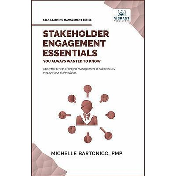 Stakeholder Engagement Essentials You Always Wanted To Know / Self-Learning Management Series, Michelle Bartonico, Vibrant Publishers