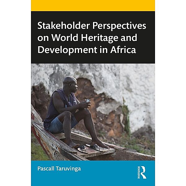 Stakeholder Perspectives on World Heritage and Development in Africa, Pascall Taruvinga