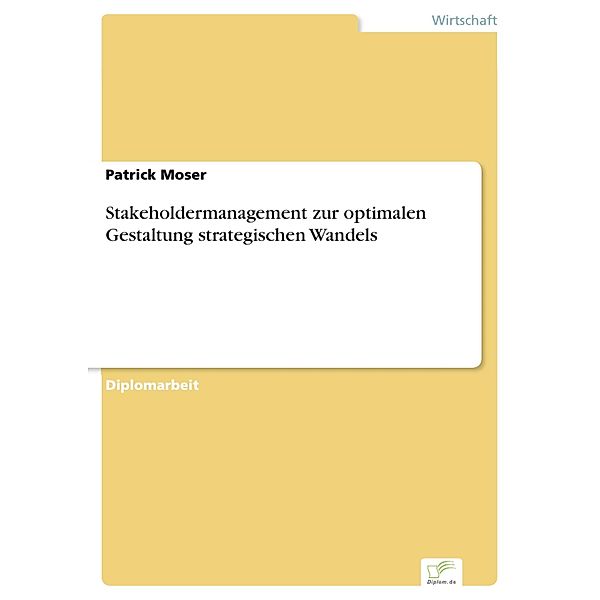 Stakeholdermanagement zur optimalen Gestaltung strategischen Wandels, Patrick Moser