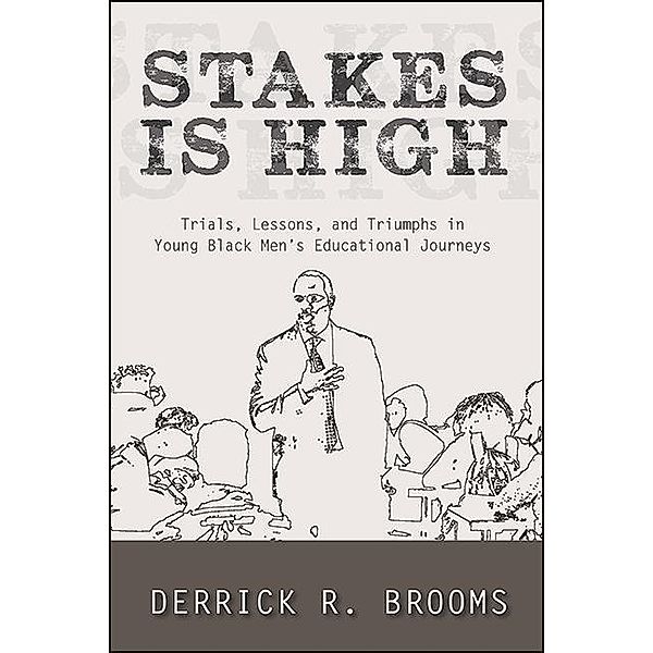 Stakes Is High / SUNY series, Critical Race Studies in Education, Derrick R. Brooms