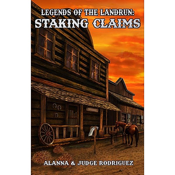 Staking Claims (Legends of the Landrun, #4) / Legends of the Landrun, Alanna Rodriguez, Judge Rodriguez