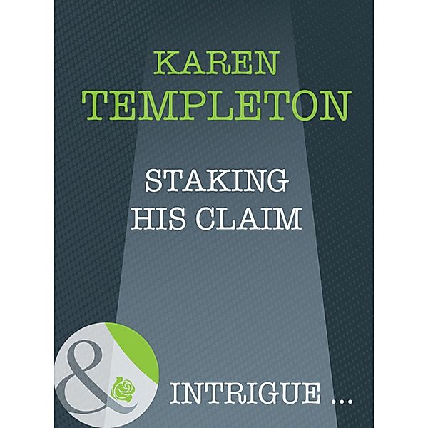 Staking His Claim (Mills & Boon Intrigue) (The Men of Mayes County, Book 3), Karen Templeton