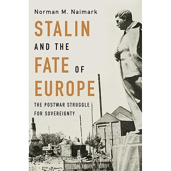 Stalin and the Fate of Europe, Norman M. Naimark