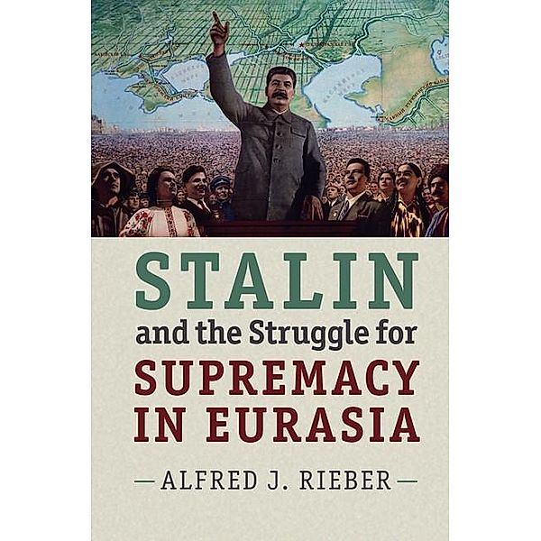 Stalin and the Struggle for Supremacy in Eurasia, Alfred J. Rieber