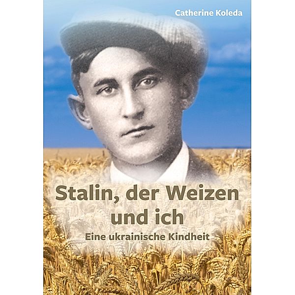 Stalin, der Weizen und ich, Catherine Koleda