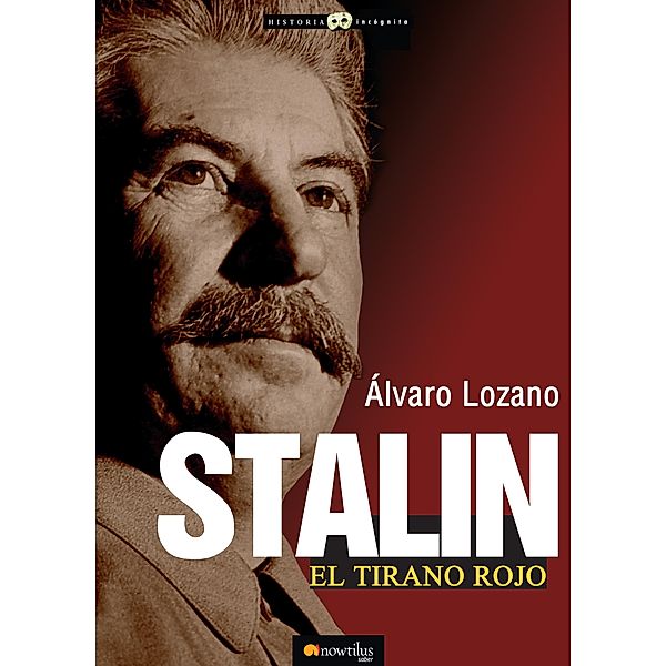 Stalin, el tirano rojo / Historia Incógnita, Álvaro Lozano Cutanda