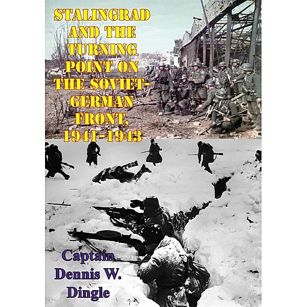 Stalingrad And The Turning Point On The Soviet-German Front, 1941-1943, Captain Dennis W. Dingle