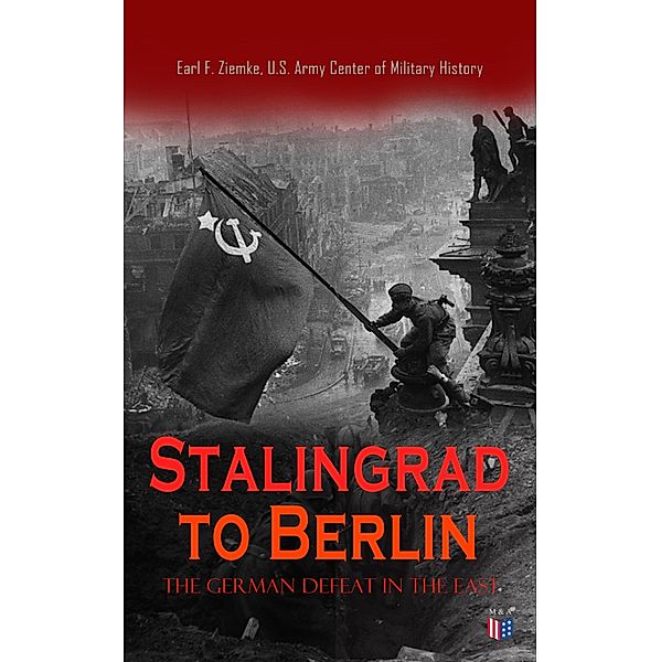 Stalingrad to Berlin: The German Defeat in the East, Earl F. Ziemke, U. S. Army Center of Military History