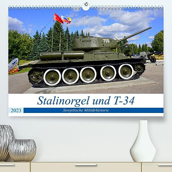 Stalinorgel und T-34 - Sowjetische Militärhistorie (Premium, hochwertiger DIN A2 Wandkalender 2023, Kunstdruck in Hochgl, Henning von Löwis of Menar, Henning von Löwis of Menar