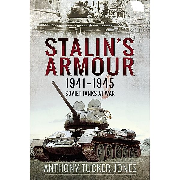 Stalin's Armour, 1941-1945 / Pen and Sword Military, Tucker-Jones Anthony Tucker-Jones