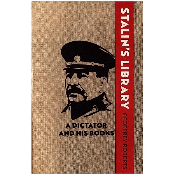 Stalin's Library - A Dictator and his Books, Geoffrey Roberts