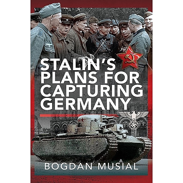 Stalin's Plans for Capturing Germany, Musial Bogdan Musial