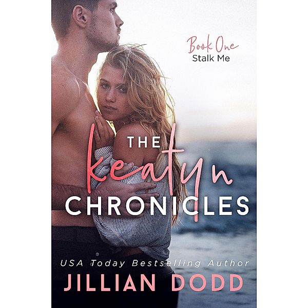Stalk Me (The Keatyn Chronicles, #1) / The Keatyn Chronicles, Jillian Dodd