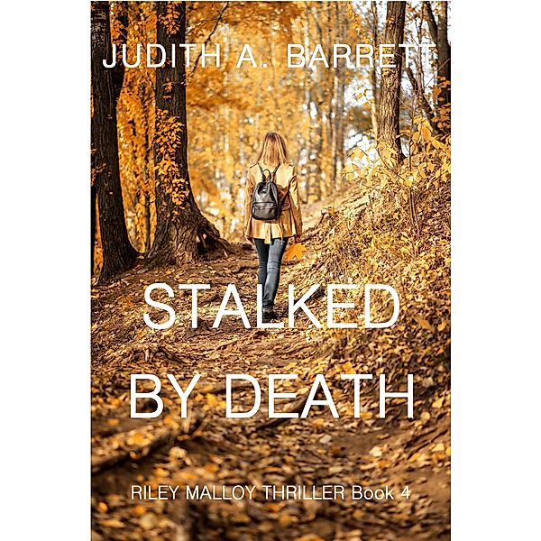 Stalked by Death (Riley Malloy Thriller, #4) / Riley Malloy Thriller, Judith A. Barrett