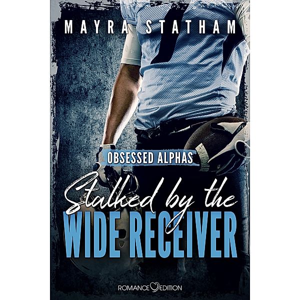 Stalked by the Wide Receiver / Obsessed Alphas Bd.3, Mayra Statham