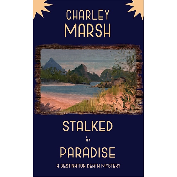Stalked in Paradise: A Destination Death Mystery / A Destination Death Mystery, Charley Marsh
